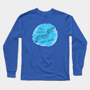 Where words fail, music speaks Long Sleeve T-Shirt